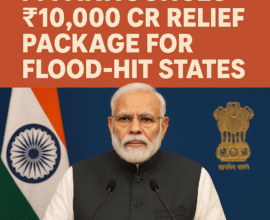 PM Announces ₹10,000 Cr Relief Package for Flood-Hit States | Government Approves Massive Flood Aid